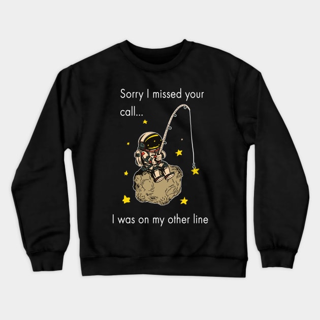 Sorry I missed Your Call I Was On My Other Line Fishing Crewneck Sweatshirt by Dogefellas